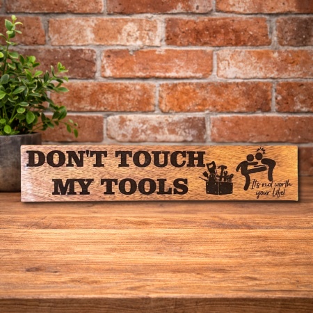 Cheeky “Don’t Touch My Tools” Sign – Personalised Engraved Timber Plaque